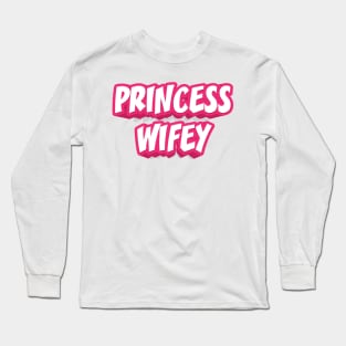 PRINCESS WIFEY Long Sleeve T-Shirt